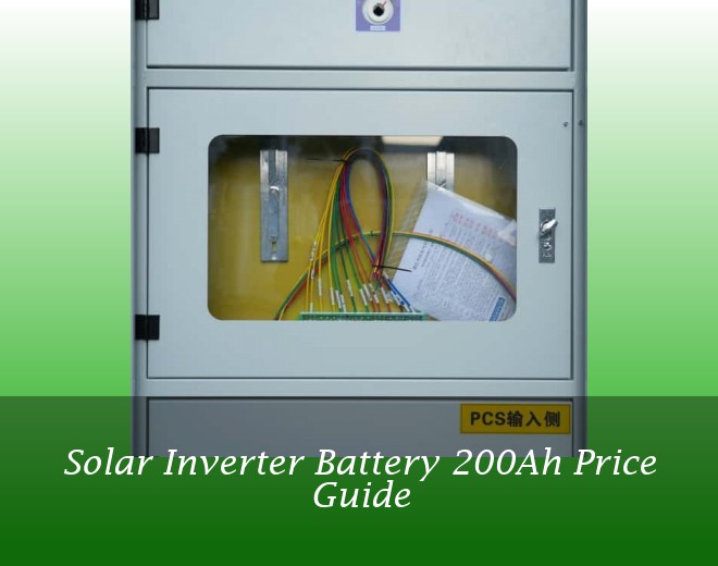 Solar Inverter Battery 200Ah Price Guide